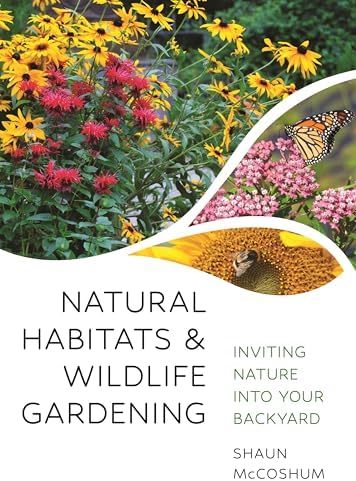 Natural Habitats and Wildlife Gardening: Inviting Nature into Your Backyard by Dr. Shaun McCoshum