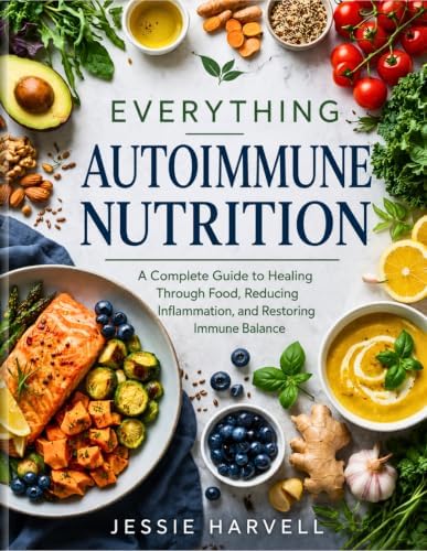 EVERYTHING AUTOIMMUNE NUTRITION by JESSIE HARVELL