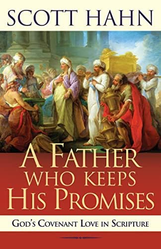 A Father Who Keeps His Promises: God's Covenant Love in Scripture (New Edition) by Scott Hahn