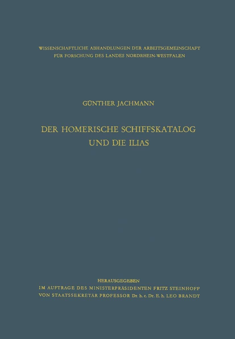 Der homerische Schiffskatalog und die Ilias (Wissenschaftliche Abhandlungen der Arbeitsgemeinschaft für Forschung des Landes Nordrhein-Westfalen, 5) (German Edition) by Günther Jachmann