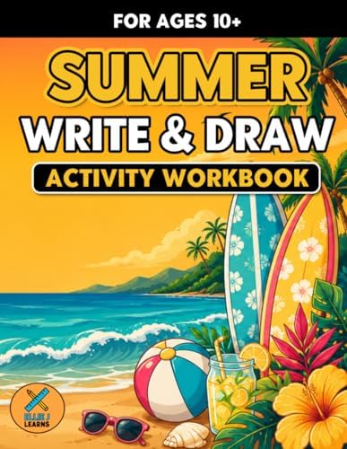 Summer - Write & Draw - Activity Workbook: Creative Storytelling, Handwriting Practice & Imaginative Prompts for Ages 10+ by Ellie J Learns