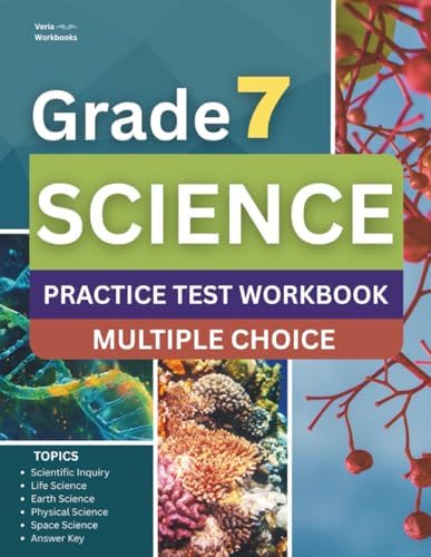 7th Grade Science Workbook: Grade 7 Practice Test Multiple Choice Questions with Scientific Inquiry, Earth, Physical, Life, Space Science and Engineering by Veria Workbooks
