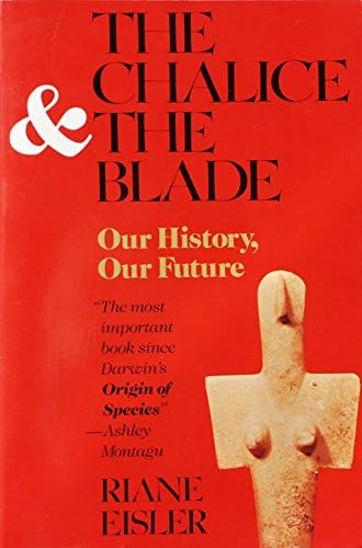 The Chalice and the Blade: Our History, Our Future by Riane Eisler