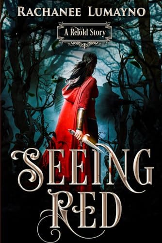 Seeing Red: A Fairy Tale Retelling of Little Red Riding Hood (ReTold) by Rachanee Lumayno