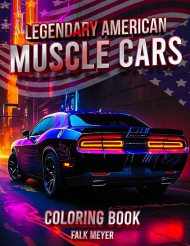 Legendary American Muscle Cars Coloring Book: A Collection of 50 Cool Muscle Cars Colouring Pages | A creative and relaxing break for everyone by Falk Meyer