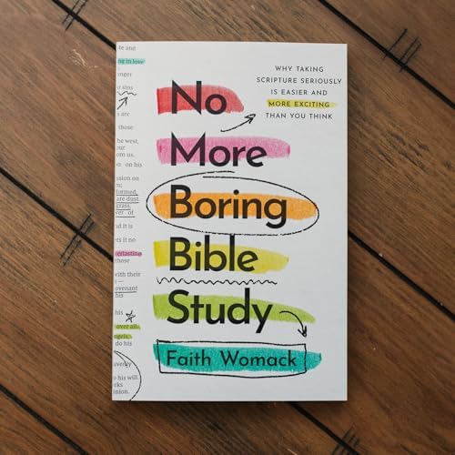 No More Boring Bible Study: Why Taking Scripture Seriously Is Easier and More Exciting Than You Think by Faith Womack