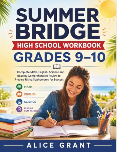 Summer Bridge High School Workbook Grades 9–10: Complete Math, English, Science and Reading Comprehension Review to Prepare Rising Sophomores for Success by Alice Grant