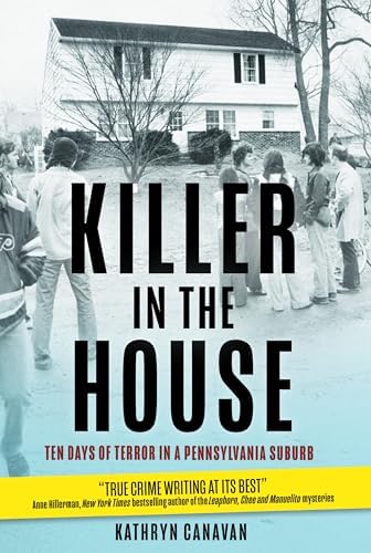 Killer in the House: Ten Days of Terror in a Pennsylvania Suburb by Kathryn Canavan