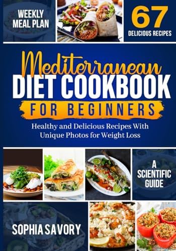 Mediterranean Diet Cookbook for Beginners: Unique Healthy Delicious Recipes With Photos for Weight Loss by Sophia Savory