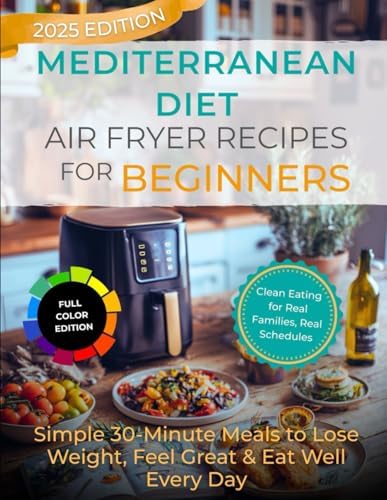 Mediterranean Diet Air Fryer Recipes For Beginners: 2025 Edition by Sunny Imbraguglio