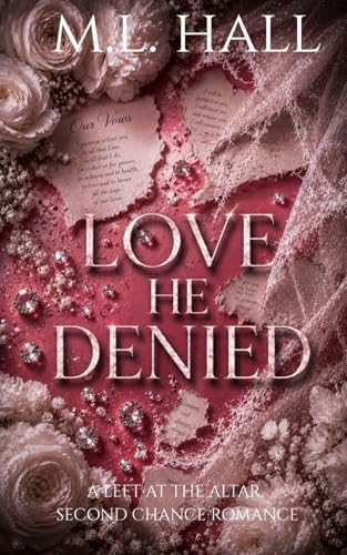 Love He Denied: A Left at the Altar, Second Chance Romance by M.L. Hall