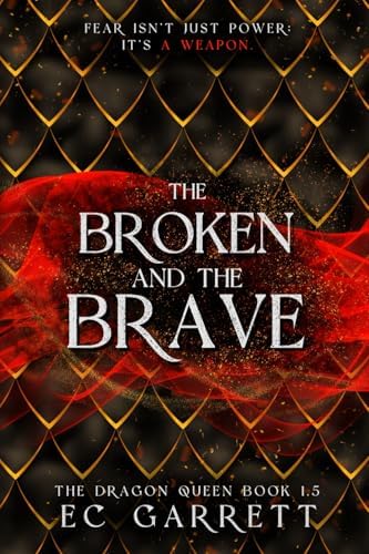 The Broken and The Brave: The Dragon Queen #1.5 by EC Garrett