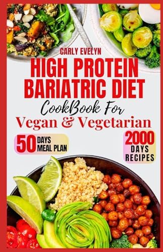 HIGH PROTEIN BARIATRIC DIET COOKBOOK FOR VEGETARIAN & VEGAN: 7 Days Healthy & Simple Meal Plan With 50 Delicious Recipes for All Stages After Bariatric Surgery to a Sustainable Weight Loss lifestyle. by Carly Evelyn