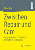 Zwischen Repair und Care: Neugründungen als Chance für Diversität im Journalismus (German Edition) by Maike Suhr