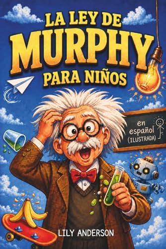 La Ley de Murphy para Niños en Español (ILUSTRADA): Aprende a gestionar errores y convertir imprevistos en pequeñas victorias gracias a historias ... y actividades simples (Spanish Edition) by Lily Anderson