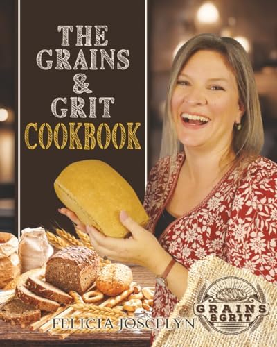 The Grains & Grit Cookbook by Felicia Joscelyn