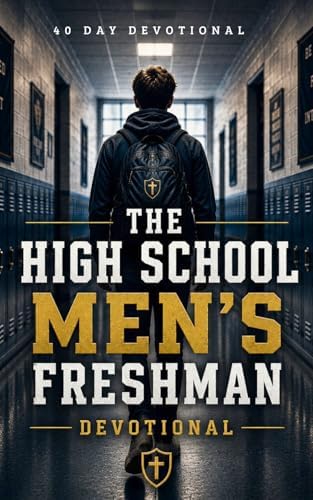 The High School Men’s Freshman Devotional: A 40-Day Christian Devotional for Teen Men Starting High School for Encouragement, Bible Verses, and Daily ... in Christ for Freshman Boys in High School by The 40 Day Devotional