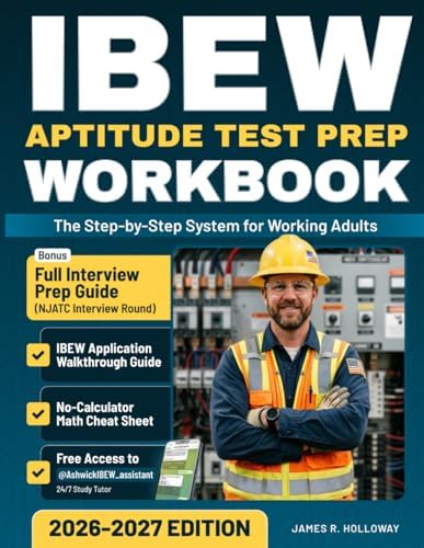 IBEW Aptitude Test Prep Workbook 2026-2027: The Step-by-Step System for Working Adults — Rebuild Your Math from Scratch, Master No-Calculator Test, Walk into Test Day Ready. by James R. Holloway