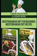 MEDITERRANEAN DIET FOR BEGINNERS – MEDITERRANEAN DIET RECIPES: Eat Well & Stay Healthy with These Mediterranean Recipes by Louis Borl