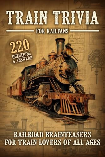 Train Trivia For Railfans Railroad Brainteasers For Train Lovers Of All Ages 220 Questions & Answers by Pam Anderson