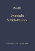 Dynamische Wirtschaftsführung: Führungslehre für die Betriebspraxis (German Edition) by Martin Abel