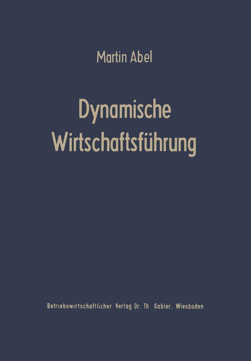 Dynamische Wirtschaftsführung: Führungslehre für die Betriebspraxis (German Edition) by Martin Abel