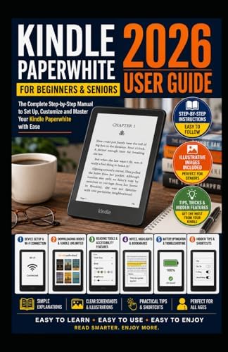 Kindle Paperwhite 2026 User Guide for Beginners and Seniors: Easy Step-by-Step Instructions with Pictures to Set Up Your Kindle, Discover Hidden Features, Customize Settings and Read with Confidence by JOHN MASK