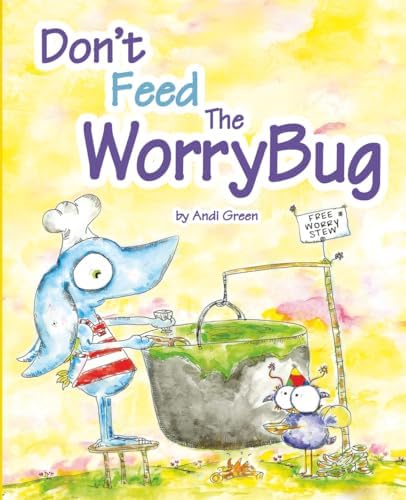 Don't Feed The WorryBug: A Book about Worry (The WorryWoos) by Andi Green