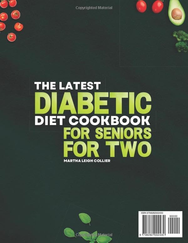 The Latest Diabetic Diet Cookbook for Seniors for Two: Quick, Easy and Low Sugar Meals to Prevent Blood Sugar Spikes, Support Weight Loss and Stay Independent Without Complicated Cooking by Martha Leigh Collier
