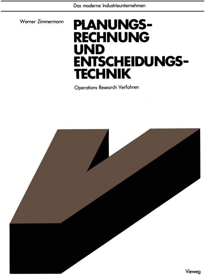 Planungsrechnung und Entscheidungstechnik: Operations Research Verfahren (Das moderne Industrieunternehmen) (German Edition) by Werner Zimmermann