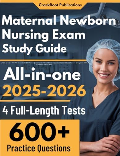 Maternal Newborn Nursing Exam Study Guide: LATEST All-in-One RNC MNN Review Book + 600 Practice Questions with In-Depth Answer Explanations for the ... Exam (With 4 Full-Length Practice Tests) by CrackRoot Publications
