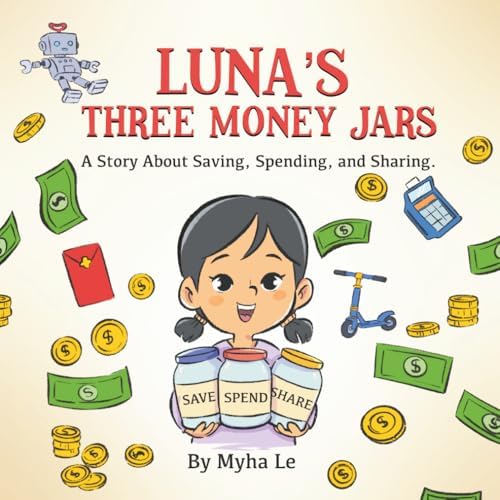 Luna's Three Money Jars: A Fun Storybook to Teach Kids Ages 3-8 About Spending, Saving, and Sharing (Luna's Money Adventures 1) by Myha Le