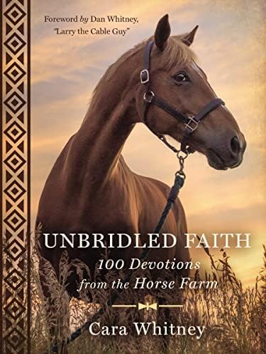 Unbridled Faith: 100 Devotions from the Horse Farm - A Daily Devotional - The Perfect Christian Gift for Horse Lovers and Equestrian Enthusiasts by Cara Whitney