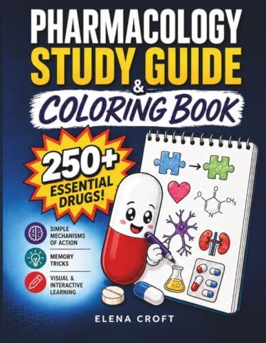 Pharmacology Study Guide & Coloring Book: 250+ Essential Drugs with Simple Mechanisms of Action and Memory Tricks in a Visual and Interactive Guide for Nursing, Pharmacy, and Medical Students by Elena Croft