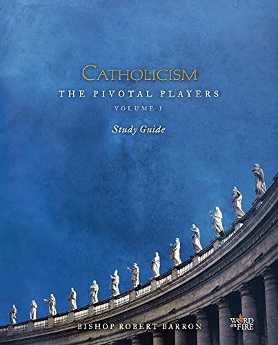 CATHOLICISM: The Pivotal Players Study Guide by Robert E. Barron