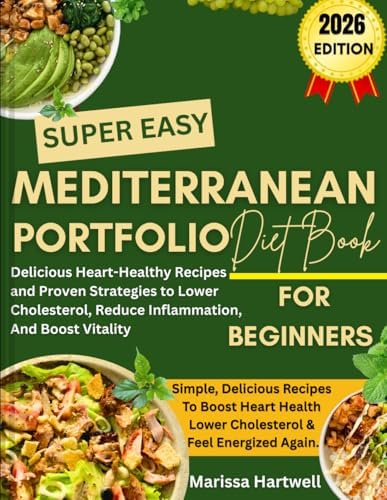Mediterranean Portfolio Diet For Beginners: Delicious Heart-Healthy Recipes and Proven Strategies to Lower Cholesterol, Reduce Inflammation, and Boost Vitality by Marissa Hartwell