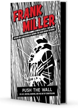 Push the Wall: My Life, Writing, Drawing, and the Art of Storytelling by Frank Miller