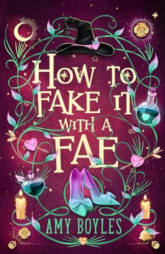 How To Fake It With A Fae: An Enemies to Lovers Romantic Comedy (Seven Suitors For Seven Witches) by Amy Boyles