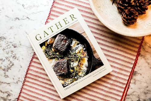 GATHER: 100 Seasonal Recipes that Bring People Together by Chris Viaud