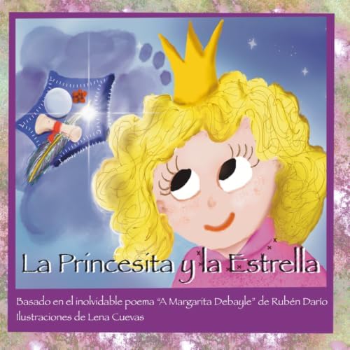 La Princesita y la Estrella: Basado en el inolvidable poema "Margarita Debayle" de Rubén Darío. Ilustraciones de Lena Cuevas (Spanish Edition) by Rubén Darío