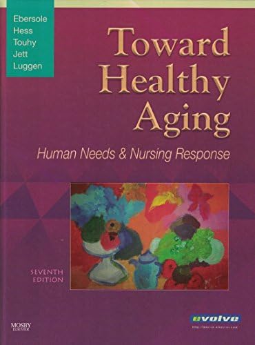 Toward Healthy Aging: Human Needs and Nursing Response by Priscilla Ebersole RN PhD FAAN