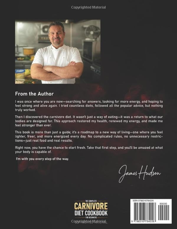 The Complete Carnivore Diet Cookbook for Beginners: 120 Easy & Delicious High-Protein, Low-Carb Recipes + 90-Day Meal Plan for Weight Loss, Health & Energy + Exclusive Bonus: The Power of Mindset by James Hudson