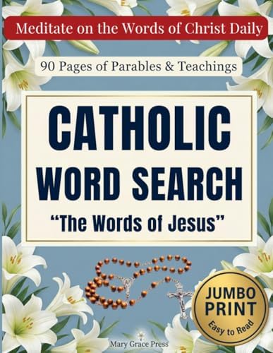 Catholic Word Search Volume 3: The Words of Jesus: 90 Pages of Parables and Teachings for Seniors: Large Print Bible Word Find Book for Catholic ... (Catholic Word Search - Mary Grace Press) by Mary Grace Press