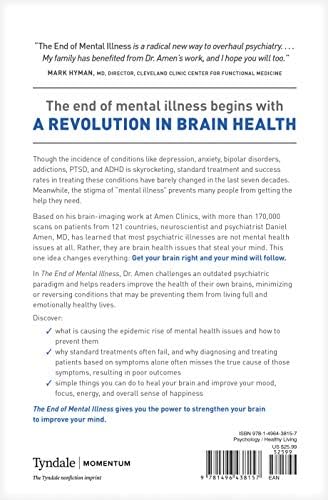 The End of Mental Illness: How Neuroscience Is Transforming Psychiatry and Helping Prevent or Reverse Mood and Anxiety Disorders, ADHD, Addictions, PTSD, Psychosis, Personality Disorders, and More by Daniel G. Amen, MD