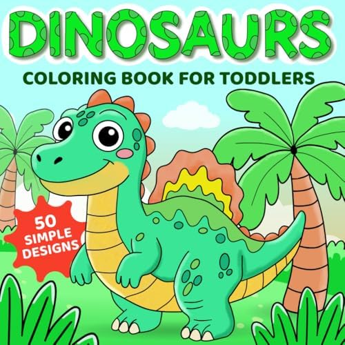 Dinosaurs Coloring Book for Toddlers: 50 Fun and Easy Dino Coloring Pages for Preschool Kids (Cute & Creative Coloring Books for Toddlers) by MH Colors