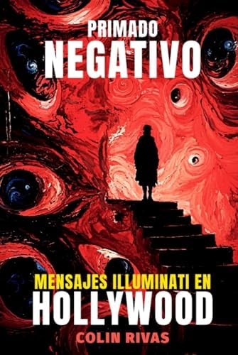 PRIMADO NEGATIVO: MENSAJES ILLUMINATI EN HOLLYWOOD by COLIN RIVAS