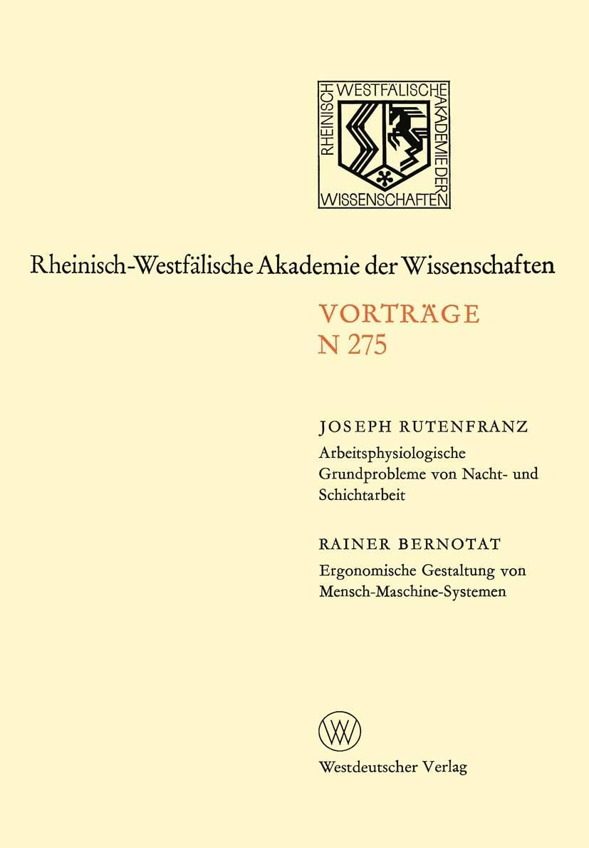 Arbeitsphysiologische Grundprobleme von Nacht- und Schichtarbeit. Ergonomische Gestaltung von Mensch-Maschine-Systemen: 251. Sitzung am 27. April 1977 ... der Wissenschaften, N 275) (German Edition) by Joseph Rutenfranz