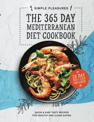 The 365 Day Mediterranean Diet Cookbook For Beginners: Quick & Easy Tasty Recipes for Healthy and Clean Eating - 28 Day Meal Plan Included by Simple Pleasures
