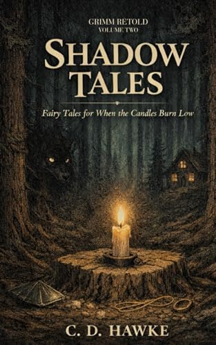 Shadow Tales: Fairy Tales for When the Candles Burn Low (Grimm Retold) by C. D. Hawke