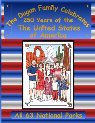The Dugan Family Celebrates 250 Years of the United States of America: All 63 National Parks: A Dugan Family Adventure Series Coloring Book Collection by Nora Storm